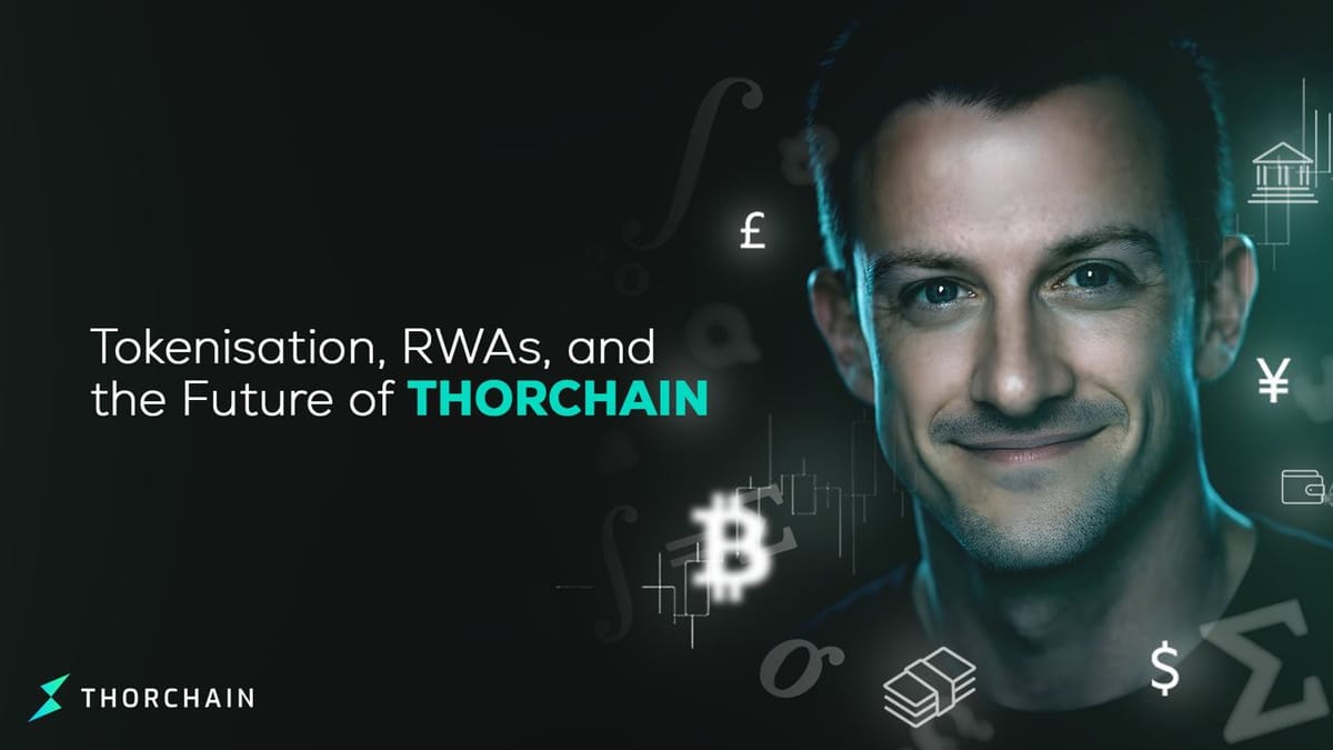 Tokenisation, RWAs, and the Future of THORChain