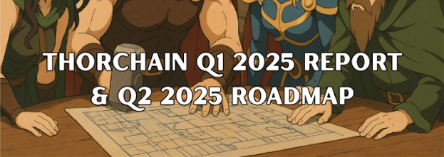 THORChain Q1 2025 Report & Q2 Roadmap